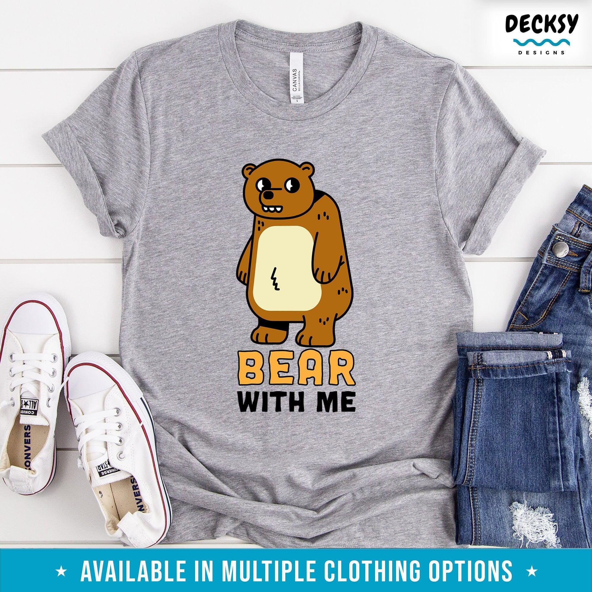 Bear With Me Tshirt, Funny Animal Shirt, Birthday Gift for Husband-Clothing:Gender-Neutral Adult Clothing:Tops & Tees:T-shirts:Graphic Tees-DecksyDesigns