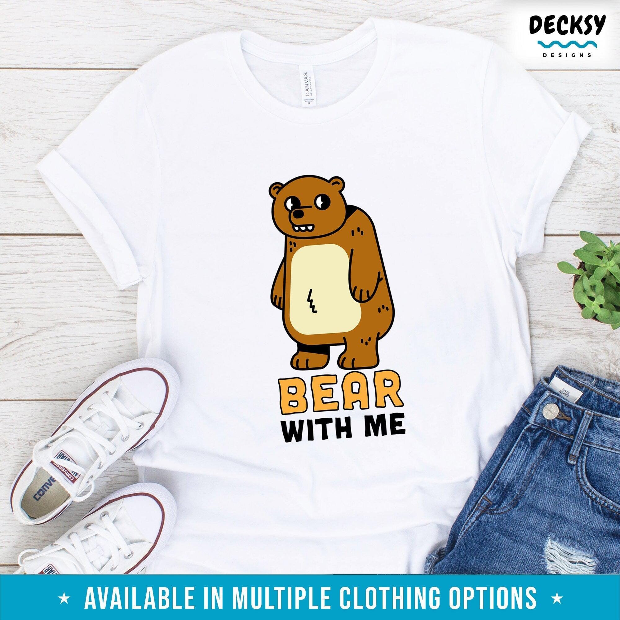 Bear With Me Tshirt, Funny Animal Shirt, Birthday Gift for Husband-Clothing:Gender-Neutral Adult Clothing:Tops & Tees:T-shirts:Graphic Tees-DecksyDesigns