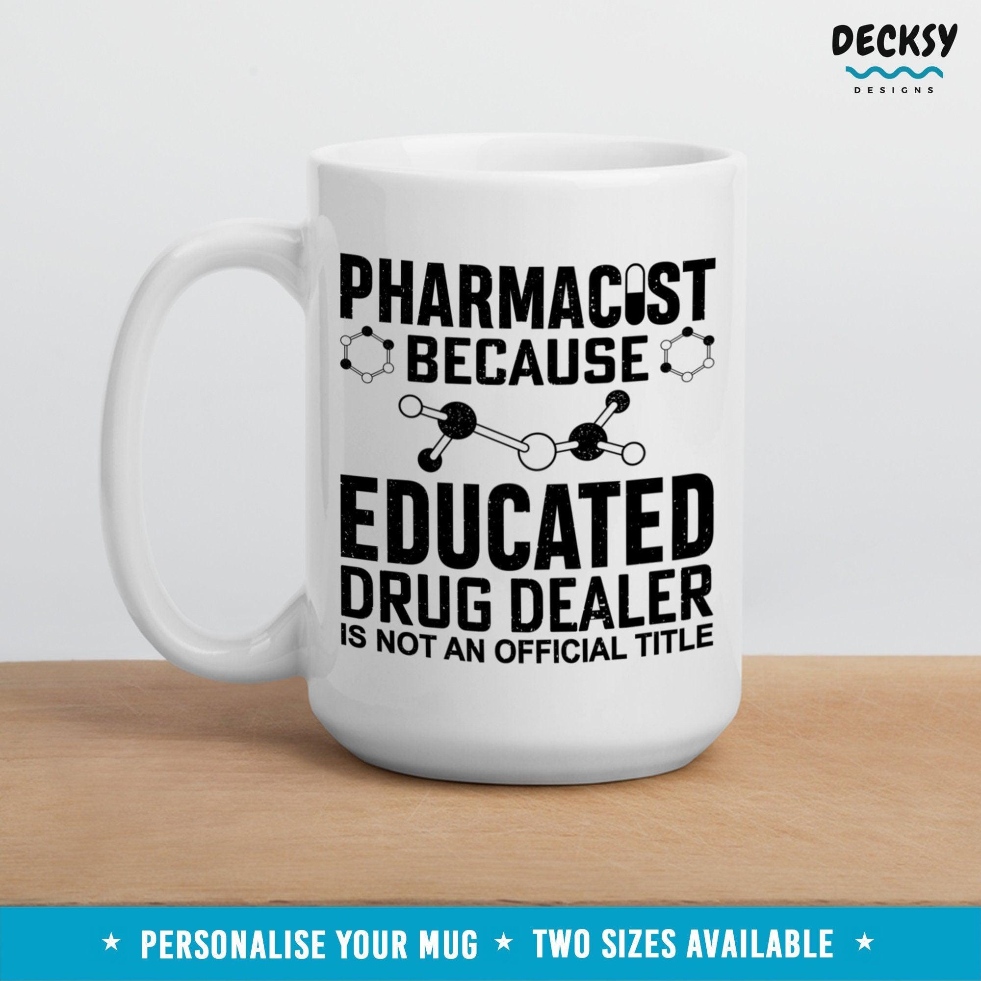 Funny Pharmacist Mug, Educated Drug Dealer-Home & Living:Kitchen & Dining:Drink & Barware:Drinkware:Mugs-DecksyDesigns-11 Oz-NO PERSONALISATION-DecksyDesigns