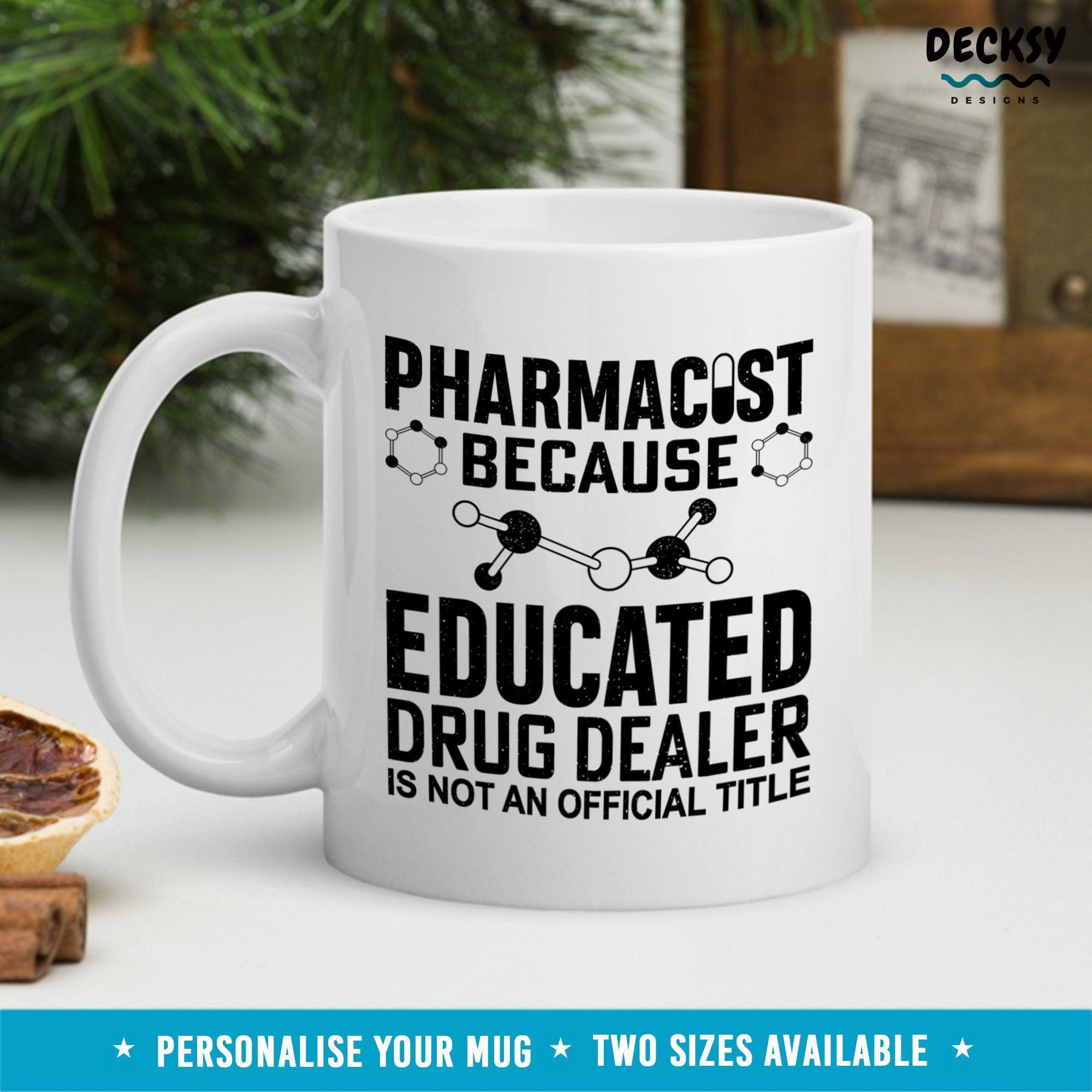 Funny Pharmacist Mug, Educated Drug Dealer-Home & Living:Kitchen & Dining:Drink & Barware:Drinkware:Mugs-DecksyDesigns-11 Oz-NO PERSONALISATION-DecksyDesigns