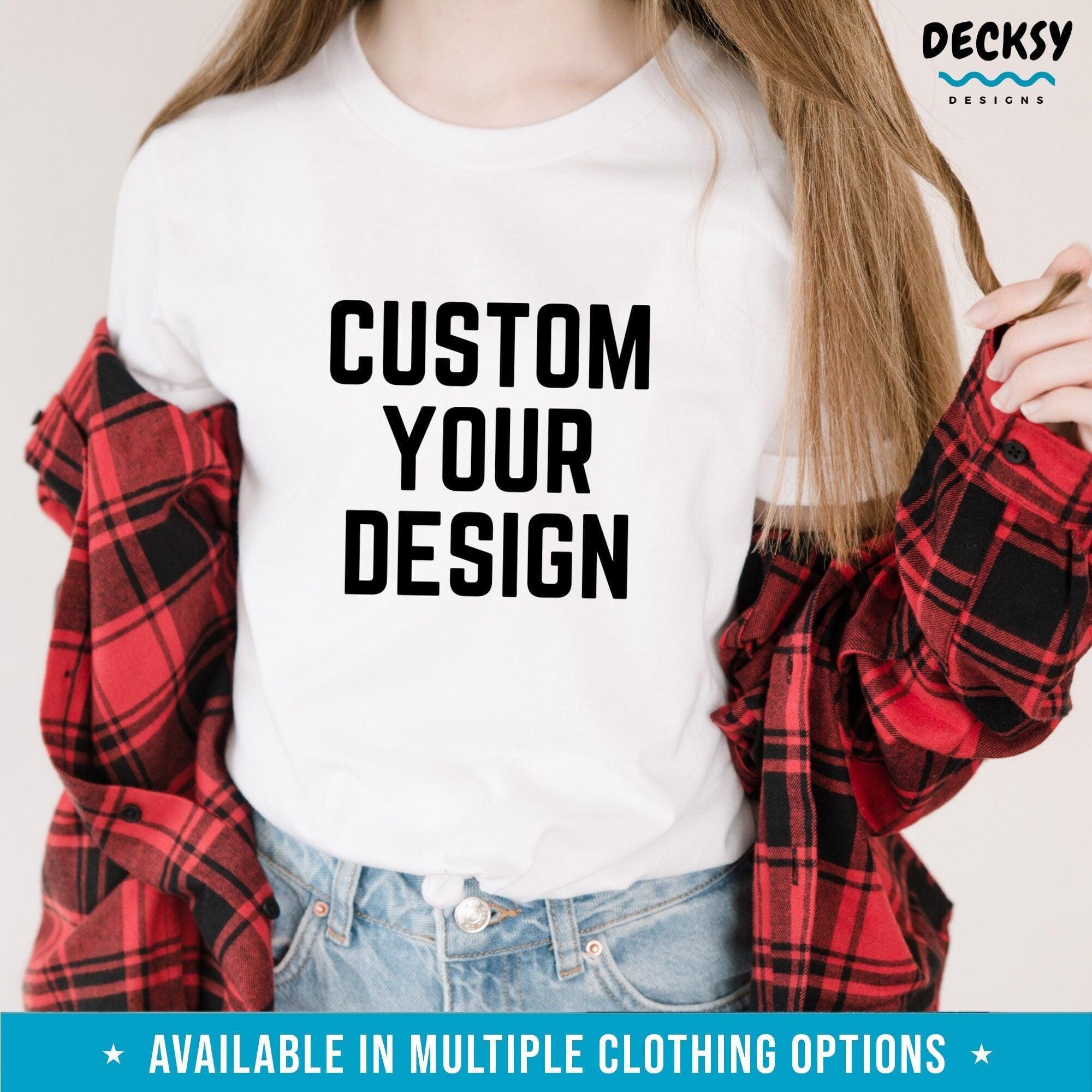 Custom Design Tshirt, Custom Logo Shirt Gift-Clothing:Gender-Neutral Adult Clothing:Tops & Tees:T-shirts:Graphic Tees-DecksyDesigns