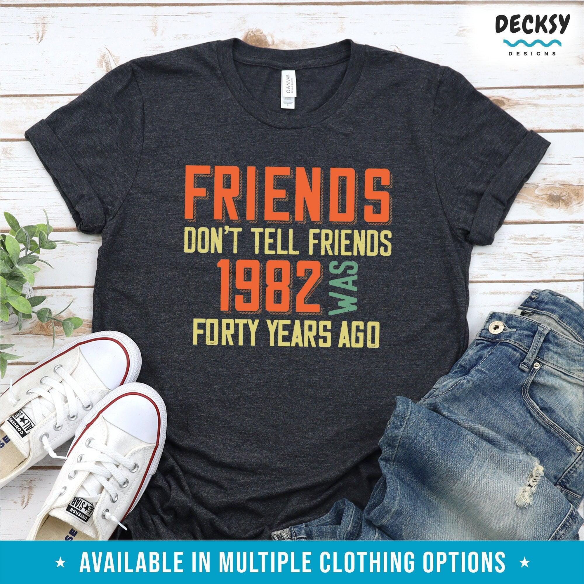 Funny 40th Birthday Gift For Friend, Born in 1982 Tshirt, 40 Years Old Gift-Clothing:Gender-Neutral Adult Clothing:Tops & Tees:T-shirts:Graphic Tees-DecksyDesigns