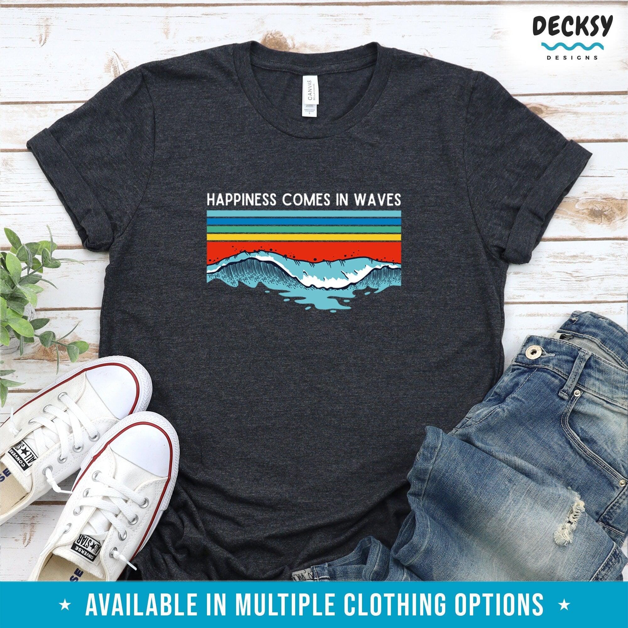 Happiness Comes in Waves Shirt, Gift For Sea Lover-Clothing:Gender-Neutral Adult Clothing:Tops & Tees:T-shirts:Graphic Tees-DecksyDesigns