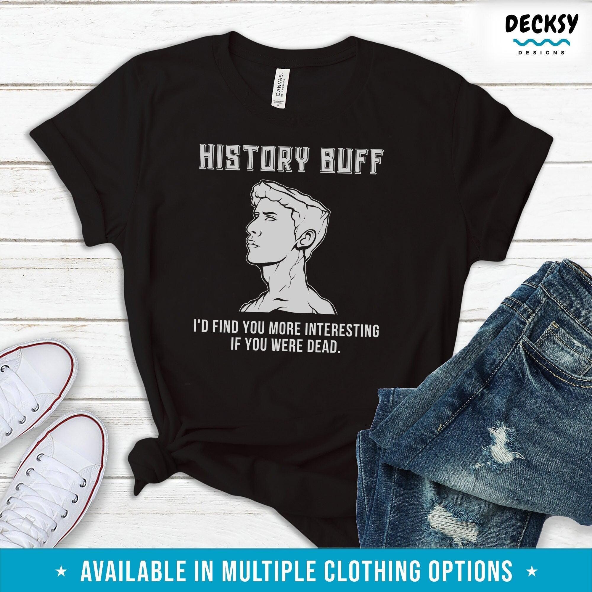 History Buff Shirt, Historian Gift-Clothing:Gender-Neutral Adult Clothing:Tops & Tees:T-shirts:Graphic Tees-DecksyDesigns